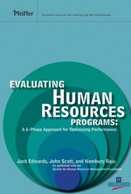 Evaluating Human Resources Programs: A 6-Phase Approach for Optimizing Performance (Pfeiffer Essential Resources for Training and HR Professionals)