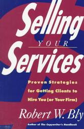Selling Your Services: Proven Strategies for Getting Clients to Hire You (Or Your Firm)