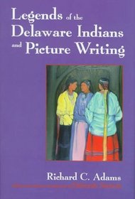 Legends of the Delaware Indians and Picture Writing (Iroquois and Their Neighbors)