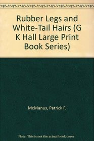 Rubber Legs and White-Tail Hairs (G K Hall Large Print Book Series)