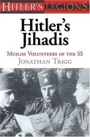Hitler's Jihadis: Muslim Volunteers of the SS (Hitler's Legions)