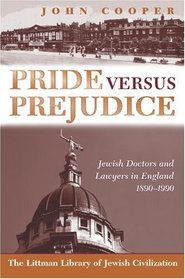 Pride Versus Prejudice: Jewish Doctors and Lawyers in England, 1890-1990 (Littman Library of Jewish Civilization (Series).)