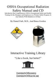 OSHA Occupational Radiation Safety Manual and CD, Introductory But Comprehensive OSHA (Occupational Safety and Health) Training for the Managers and Employees ... In Any Industry With Radiation or X-Rays