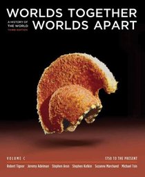Worlds Together, Worlds Apart: A History of the World: 1750 to the Present (Third Edition)  (Vol. C)