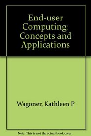 End-User Computing: Concepts and Applications : Wordperfect 5.1, Lotus 1-2-3, dBASE IV