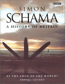 A HISTORY OF BRITAIN: AT THE EDGE OF THE WORLD? 3000BC - AD1603.