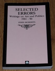 Selected Errors: Writings on Art and Politics 1981-90
