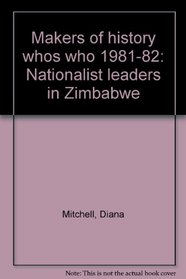 Who's who, 1981-82: Nationalist leaders in Zimbabwe