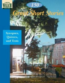 150 Great Short Stories: Synopses, Quizzes, and Tests