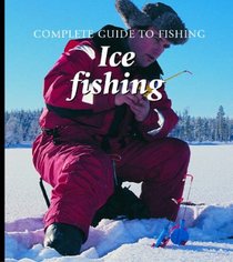 Ice Fishing (Complete Guide to Fishing)