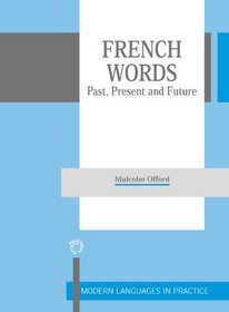 French Words: Past, Present and Future (Modern Language in Practice)