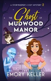 The Ghost of Mudwood Manor: A Storykeeper's Cozy Mystery (The Story Keeper's Paranormal Cozy Mysteries)