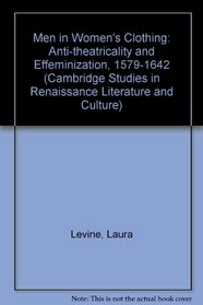 Men in Women's Clothing : Anti-theatricality and Effeminization, 1579-1642 (Cambridge Studies in Renaissance Literature and Culture)
