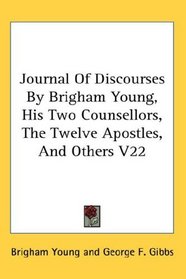 Journal Of Discourses By Brigham Young, His Two Counsellors, The Twelve Apostles, And Others V22