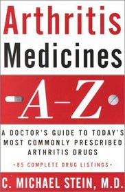 Arthritis Medicines A-Z: A Doctor's Guide to Today's Most Commonly Prescribed Arthritis Drugs