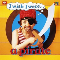 I Wish I Were...: A Pirate (I Wish I Were)