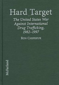 Hard Target: The United States War Against International Drug Trafficking, 1982-1997