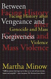Between Vengeance and Forgiveness : Facing History after Genocide and Mass Violence