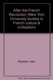 After the French Revolution: Six Critics of Democracy and Nationalism (New York University Studies in French Culture and Civilization)