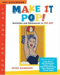 Make it Pop!: Activities and Adventures in Pop Art (Art Explorers)