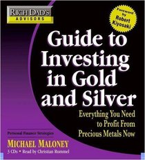 Rich Dad's Advisors: Guide to Investing In Gold and Silver: Everything You Need to Know to Profit from Precious Metals Now