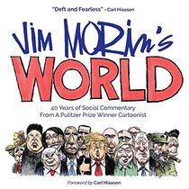 Jim Morin's World: 40 Years Of Social Commentary From A Pulitzer Prize Winner Cartoonist