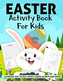 Easter Activity Book For Kids Ages 4-8: A Fun Kid Workbook Game For Learning, Easter Basket Coloring, Dot to Dot, Mazes, Word Search and More!