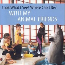 With My Animal Friends (Michels, Dia L. Look What I See! Where Can I Be?, 3) (Look What I See Where Can I Be Series, No. 3)