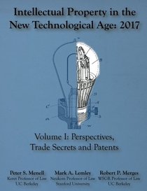 Intellectual Property in the New Technological Age 2017: Vol. I Perspectives, Trade Secrets and Patents