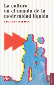La cultura en el mundo de la modernidad lquida (Seccion de Obras de Sociologia) (Spanish Edition)