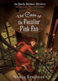 The Case of the Peculiar Pink Fan: An Enola Holmes Mystery