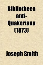 Bibliotheca anti-Quakeriana (1873)