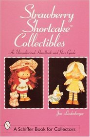 Strawberry Shortcake Collectibles: An Unauthorized Handbook and Price Guide (Schiffer Book for Collectors)