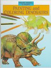 Painting and Coloring Dinosaurs (Draw, Model, and Paint)