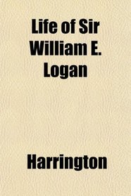 Life of Sir William E. Logan