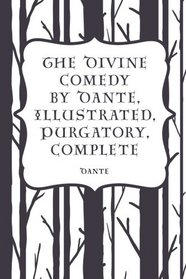 The Divine Comedy by Dante, Illustrated, Purgatory, Complete