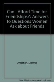 Can I Afford Time for Friendships?: Answers to Questions Women Ask About Friends (Answers to Questions Women Ask)