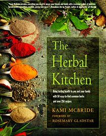 The Herbal Kitchen: Bring Lasting Health to You and Your Family with 50 Easy-to-Find Common Herbs and Over 250 Recipes