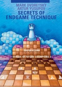 Secrets of Endgame Technique: School of Future Champions Vol. 3 (Dvoretsky School of Future Chess Champions)