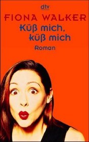 Küß mich, küß mich. Roman.