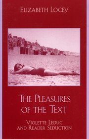 The Pleasures of the Text: Violette Leduc and Reader Seduction : Violette Leduc and Reader Seduction