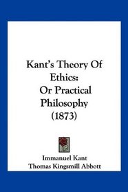 Kant's Theory Of Ethics: Or Practical Philosophy (1873)