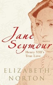 JANE SEYMOUR: Henry VIIIs True Love