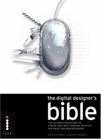 The Digital Designer's Bible: The Ultimate Route Map to Stress-Free Best Working Practice for Print and Web Designers