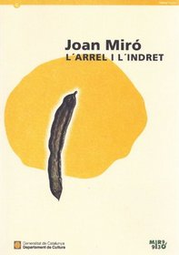 Joan Miro, l'arrel i l'indret: Sala d'exposicions, Portal de Santa Madrona, 6-8, Barcelona, 24 juny-31 octubre 1993 (Cultura popular) (Catalan Edition)