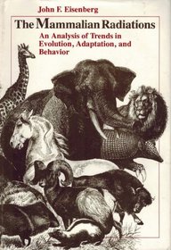 The Mammalian Radiations: An Analysis of Trends in Evolution, Adaptation, and Behavior