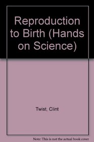 Reproduction to Birth (Hands on Science)