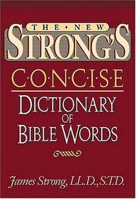 The New Strong's Concise Dictionary Of Bible Words Nelson's Concise Series