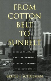 From Cotton Belt to Sunbelt: Federal Policy, Economic Development, and the Transformation of the South, 1938-1980