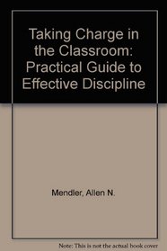 Taking Charge in the Classroom: A Practical Guide to Effective Discipline